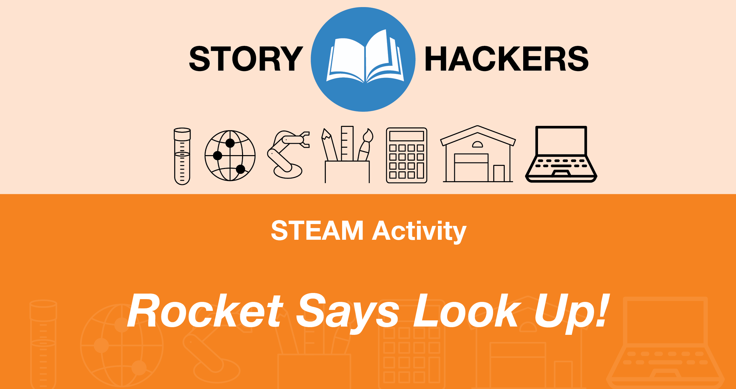 Story Hackers: STEAM Activity, The Rocket Says Look Up