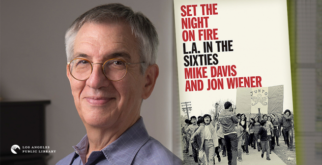 Jon Wiener and his latest book, Set the Night on Fire: L.A. in the Sixties, co-authored with Mike Davis 